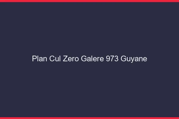 Plan Cul Zéro Galère Guyane