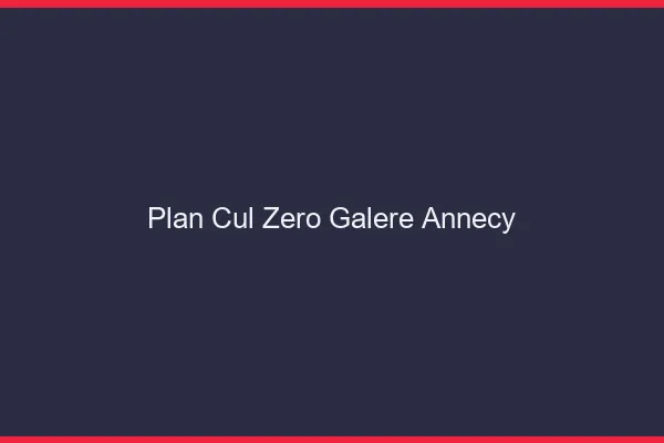 Plan Cul Zéro Galère Annecy