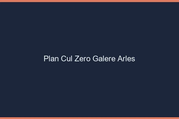 Plan Cul Zéro Galère Arles