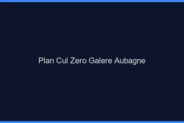 Plan Cul Zéro Galère Aubagne