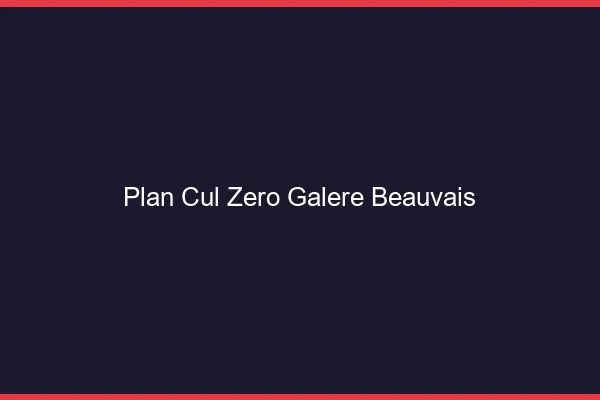 Plan Cul Zéro Galère Beauvais