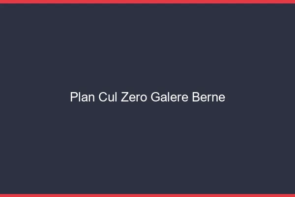 Plan Cul Zéro Galère Berne