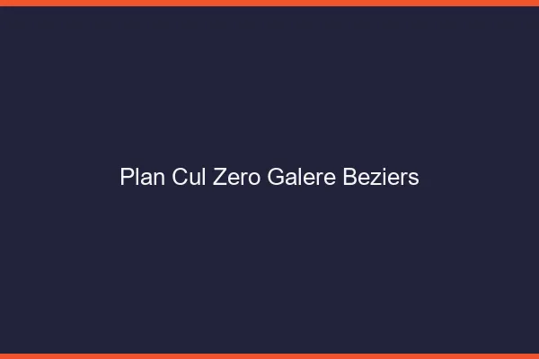 Plan Cul Zéro Galère Béziers