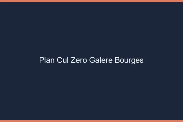 Plan Cul Zéro Galère Bourges