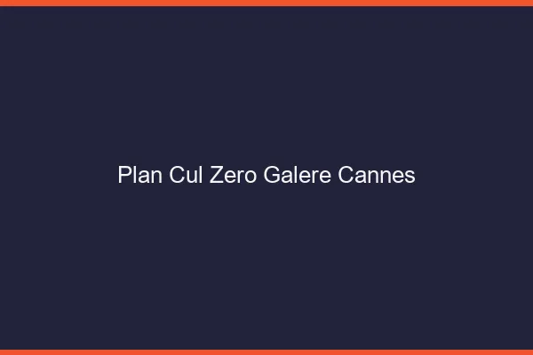Plan Cul Zéro Galère Cannes