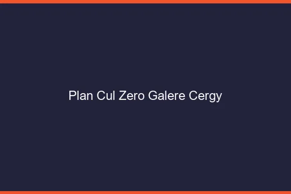 Plan Cul Zéro Galère Cergy