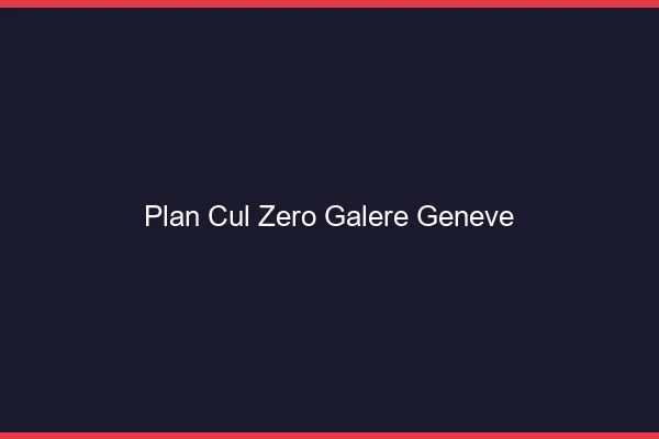 Plan Cul Zéro Galère Genève
