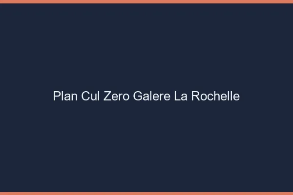 Plan Cul Zéro Galère La Rochelle