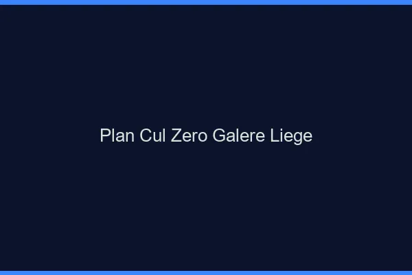 Plan Cul Zéro Galère Liège