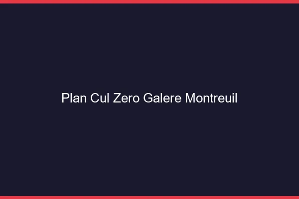 Plan Cul Zéro Galère Montreuil