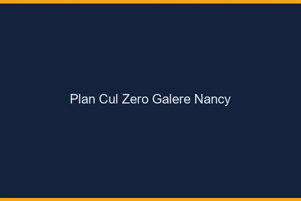 Plan Cul Zéro Galère Nancy