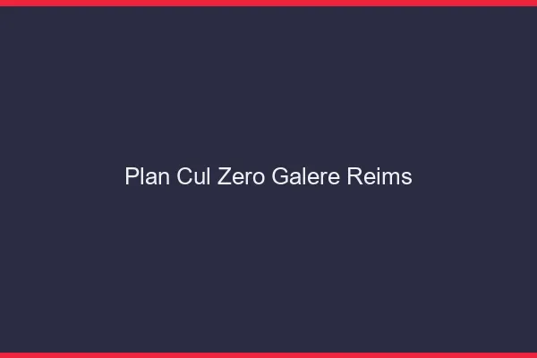 Plan Cul Zéro Galère Reims