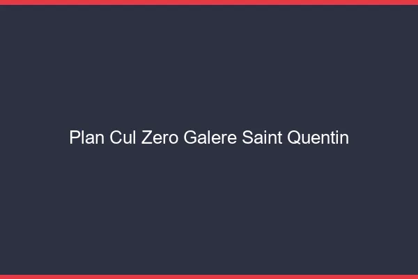 Plan Cul Zéro Galère Saint-Quentin