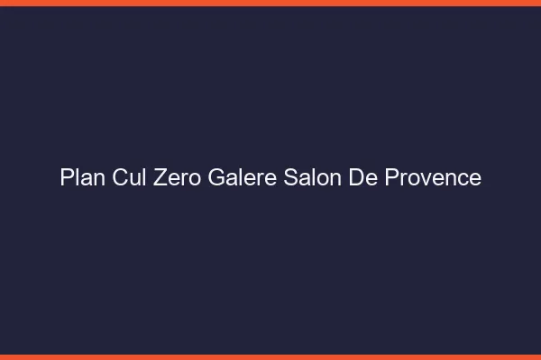Plan Cul Zéro Galère Salon-de-Provence
