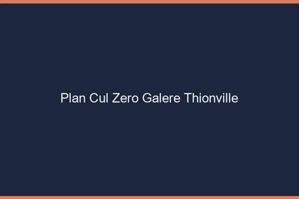 Plan Cul Zéro Galère Thionville