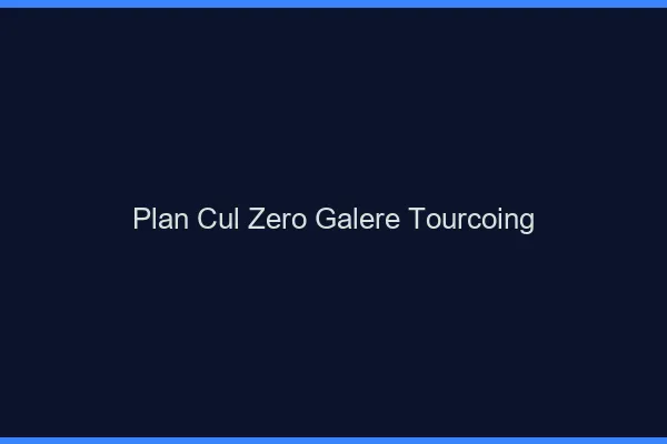Plan Cul Zéro Galère Tourcoing