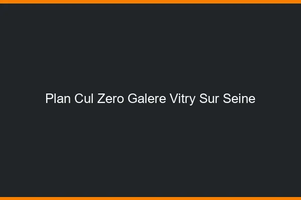 Plan Cul Zéro Galère Vitry-sur-Seine