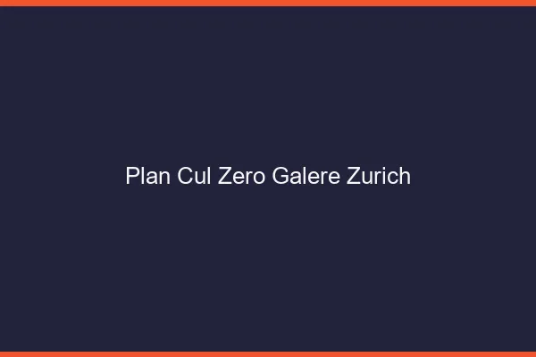 Plan Cul Zéro Galère Zurich