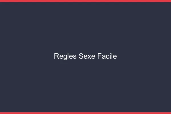 Règles Sexe Facile