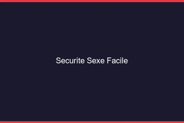 Sécurité Sexe Facile