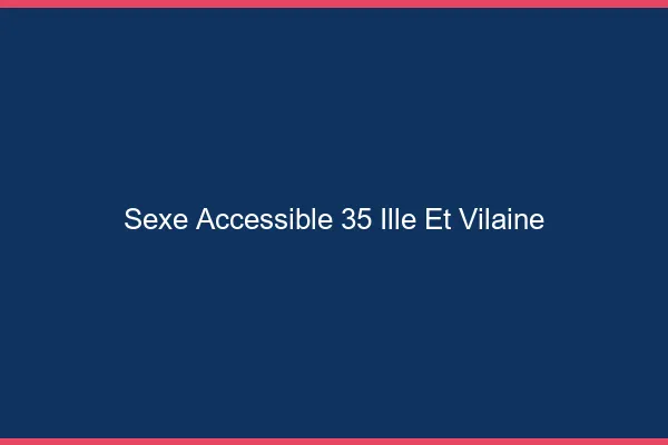 Sexe Accessible Ille Et Vilaine