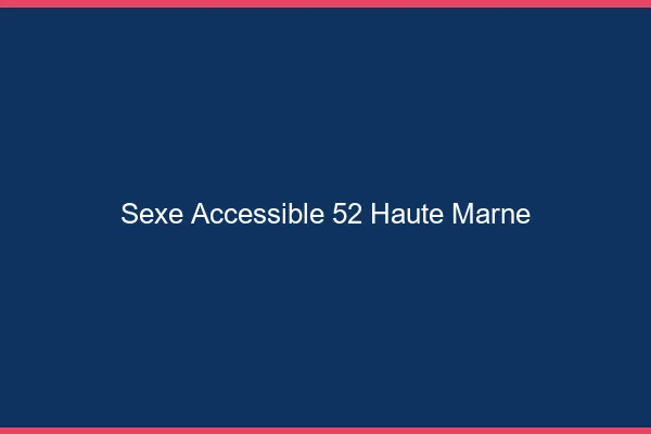 Sexe Accessible Haute Marne
