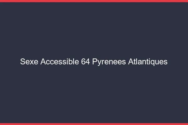 Sexe Accessible Pyrenees Atlantiques