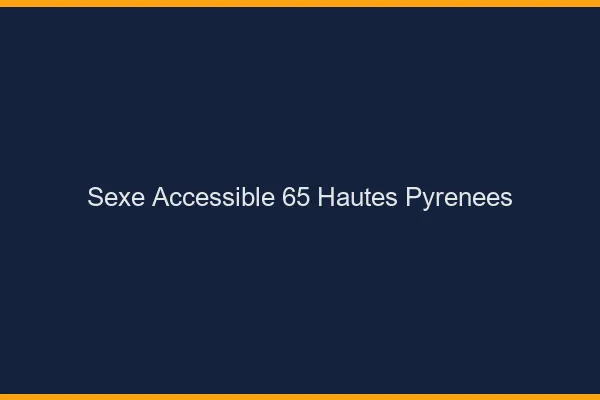 Sexe Accessible Hautes Pyrenees