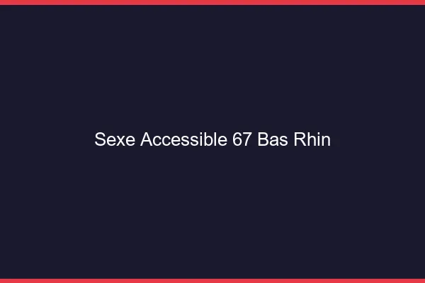 Sexe Accessible Bas Rhin