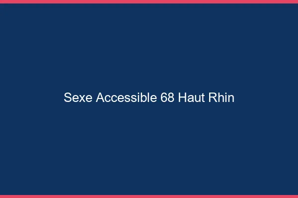 Sexe Accessible Haut Rhin