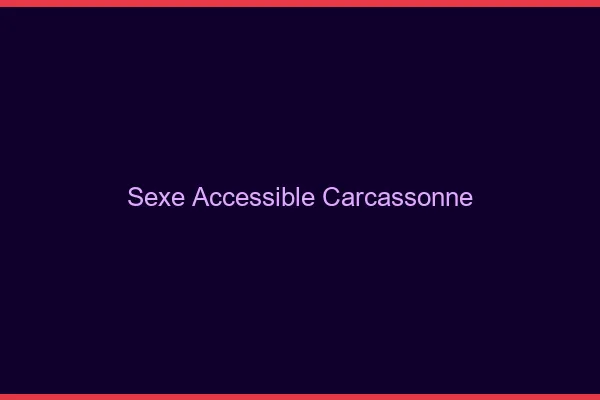 Sexe Accessible Carcassonne