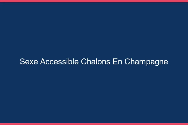Sexe Accessible Châlons-en-Champagne