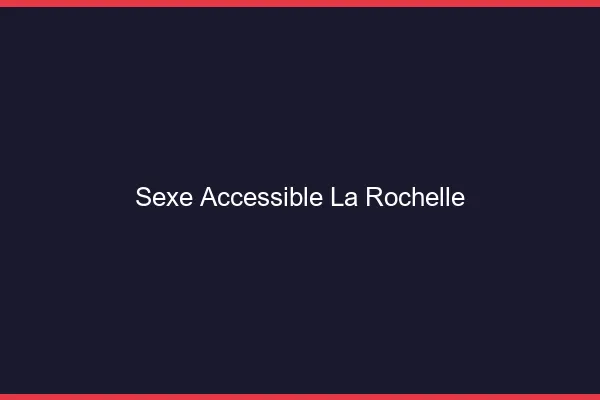 Sexe Accessible La Rochelle