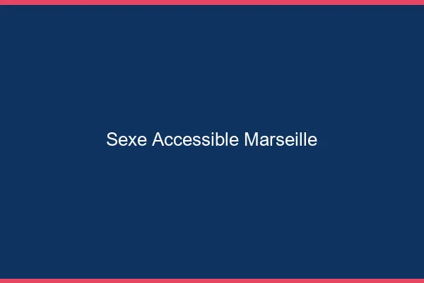 Sexe Accessible Marseille