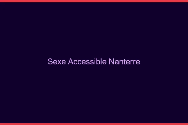 Sexe Accessible Nanterre