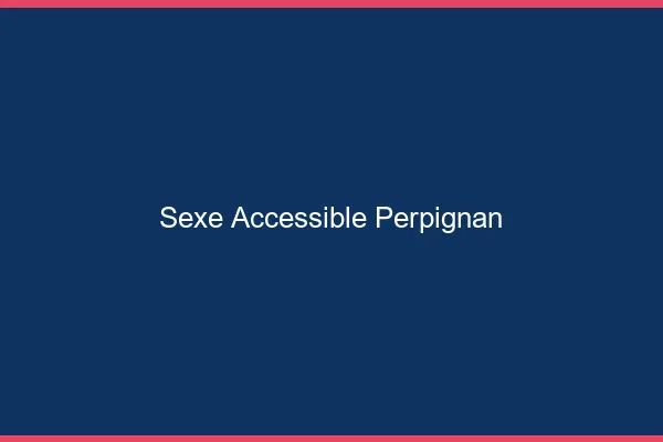 Sexe Accessible Perpignan