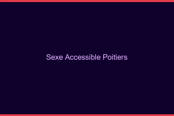Sexe Accessible Poitiers