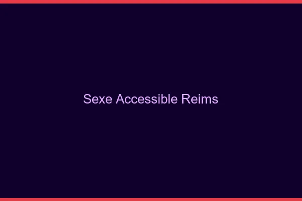 Sexe Accessible Reims