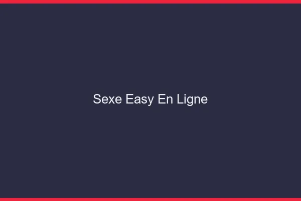 Sexe Easy en Ligne