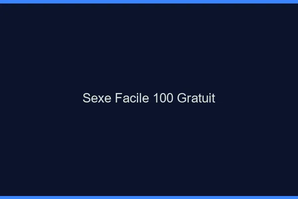 Sexe Facile 100% Gratuit