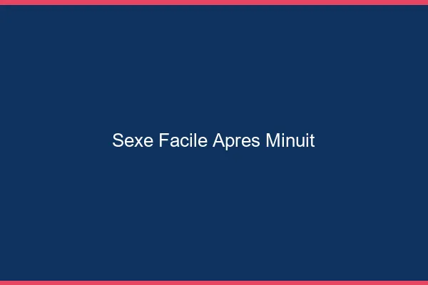 Sexe Facile Après Minuit