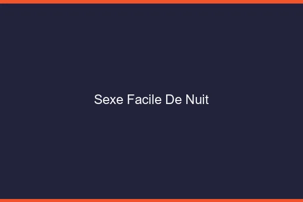Sexe Facile de Nuit