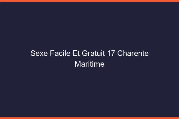 Sexe Facile et Gratuit Charente Maritime