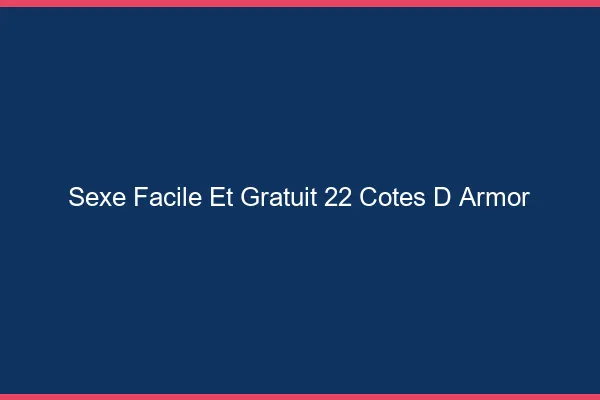 Sexe Facile et Gratuit Cotes D Armor