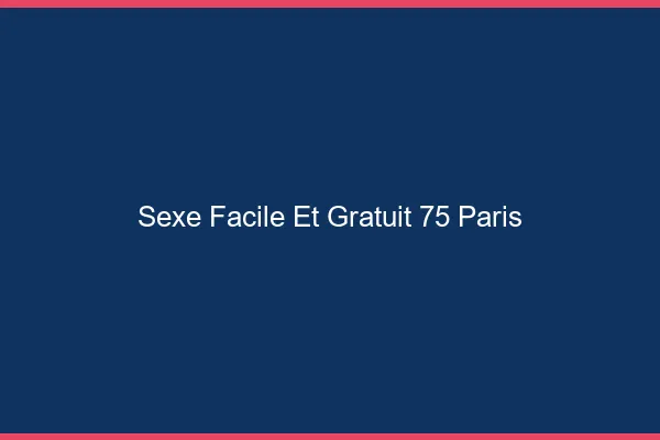 Sexe Facile et Gratuit Paris