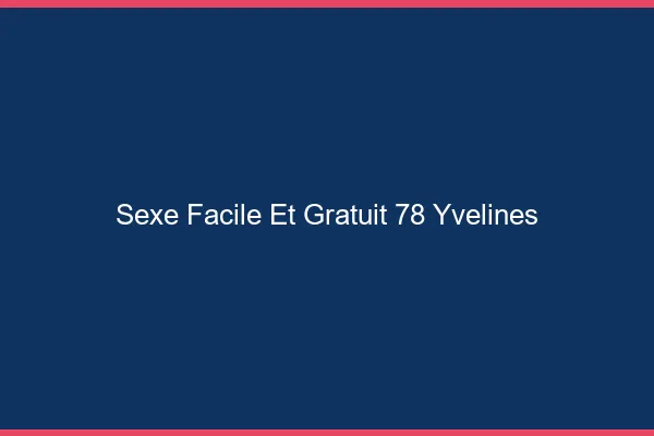 Sexe Facile et Gratuit Yvelines