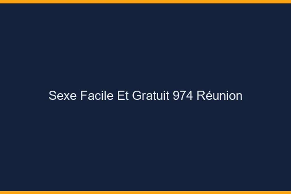 Sexe Facile et Gratuit Reunion