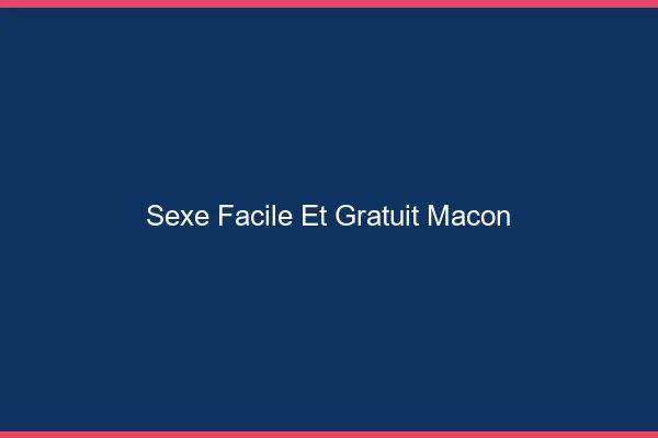 Sexe Facile et Gratuit Mâcon