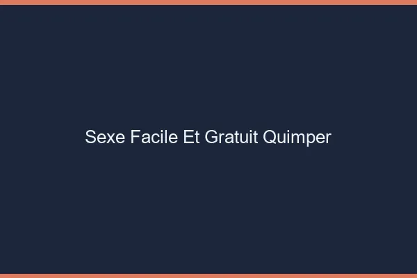 Sexe Facile et Gratuit Quimper