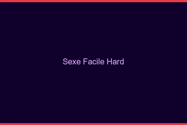 Sexe Facile Hard